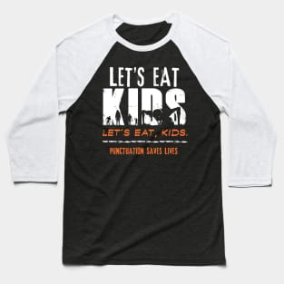 Let’s Eat Kids - Punctuation Saves Lives Baseball T-Shirt